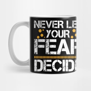 Never Let your Fear Decide your fate Mug